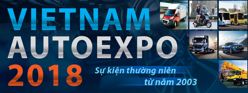 Triển lãm Quốc tế lần thứ 15 về phương tiện giao thông, vận tải và công nghiệp phụ trợ 2018 - Vietnam AutoExpo 2018